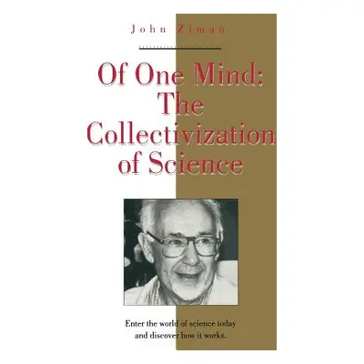 "Of One Mind: The Collectivization of Science" - "" ("Ziman John")