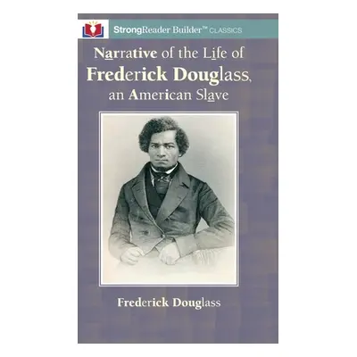 "Narrative of the Life of Frederick Douglass, an American Slave: A StrongReader Builder