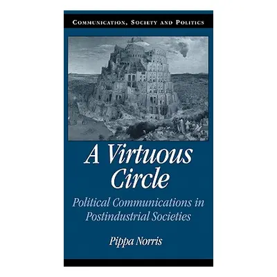 "A Virtuous Circle: Political Communications in Postindustrial Societies" - "" ("Norris Pippa")