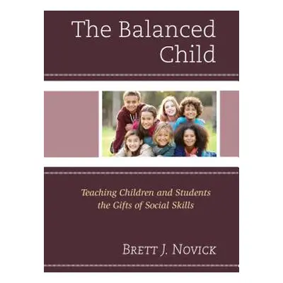 "The Balanced Child: Teaching Children and Students the Gifts of Social Skills" - "" ("Novick Br