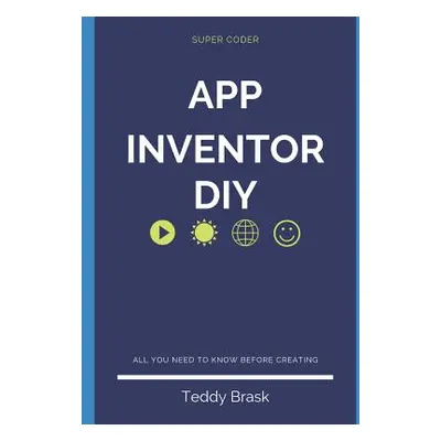 "Android App Inventor - DIY: Become a Super Coder" - "" ("Brask Teddy")