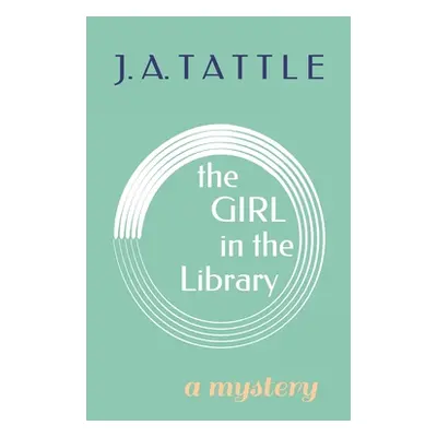 "The Girl in the Library: A Mystery" - "" ("Tattle J. A.")