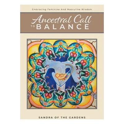 "Ancestral Call To Balance: An Alternative Recovery Resource" - "" ("Gardens Sandra Of the")