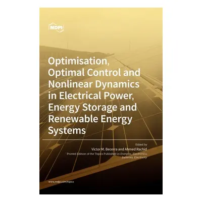 "Optimisation, Optimal Control and Nonlinear Dynamics in Electrical Power, Energy Storage and Re