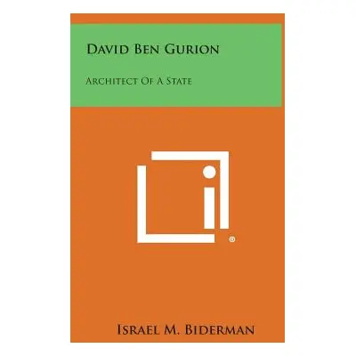 "David Ben Gurion: Architect of a State" - "" ("Biderman Israel M.")