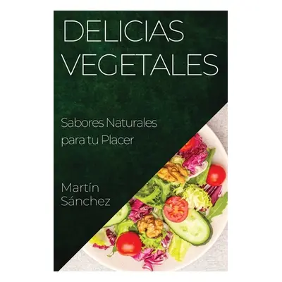 "Delicias Vegetales: Sabores Naturales para tu Placer" - "" ("Snchez Martn")