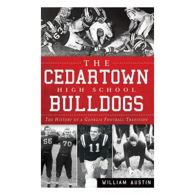 "The Cedartown High School Bulldogs: The History of a Georgia Football Tradition" - "" ("Austin 