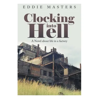 "Clocking into Hell: A Novel About Life in a Factory" - "" ("Masters Eddie")