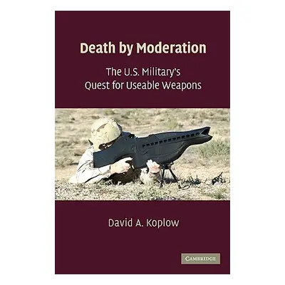 "The U.S. Military's Quest for Useable Weapons" - "" ("Koplow David A.")