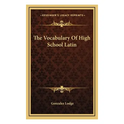 "The Vocabulary Of High School Latin" - "" ("Lodge Gonzalez")