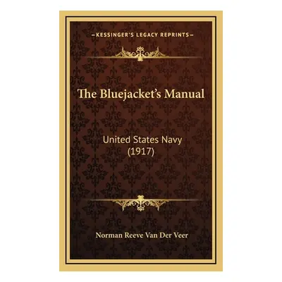 "The Bluejacket's Manual: United States Navy (1917)" - "" ("Veer Norman Reeve Van Der")