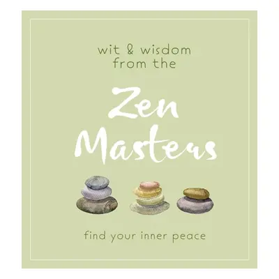 "Wit and Wisdom from the Zen Masters: Find Your Inner Peace" - "" ("Cider Mill Press")