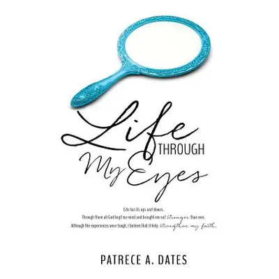 "Life Through My Eyes" - "" ("Dates Patrece a.")