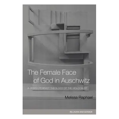 "The Female Face of God in Auschwitz: A Jewish Feminist Theology of the Holocaust" - "" ("Raphae