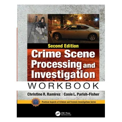 "Crime Scene Processing and Investigation Workbook, Second Edition" - "" ("Ramirez Christine R."