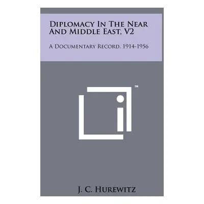 "Diplomacy In The Near And Middle East, V2: A Documentary Record, 1914-1956" - "" ("Hurewitz J. 