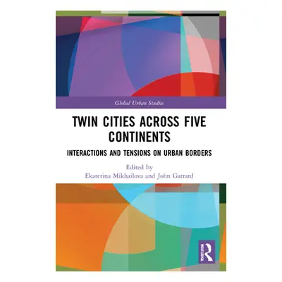 "Twin Cities across Five Continents: Interactions and Tensions on Urban Borders" - "" ("Mikhailo