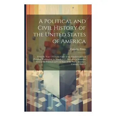 "A Political and Civil History of the United States of America: From the Year 1763 to the Close 