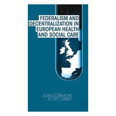 "Federalism and Decentralization in European Health and Social Care" - "" ("Costa-Font J.")