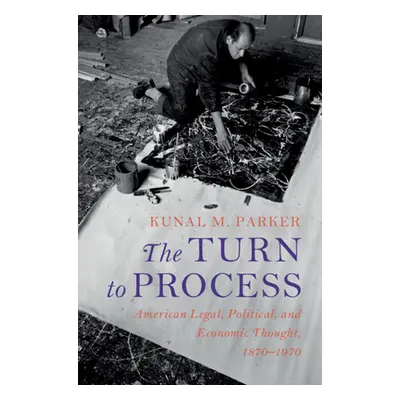 "The Turn to Process: American Legal, Political, and Economic Thought, 1870-1970" - "" ("Parker 