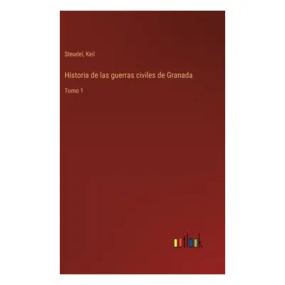 "Historia de las guerras civiles de Granada: Tomo 1" - "" ("Steudel")