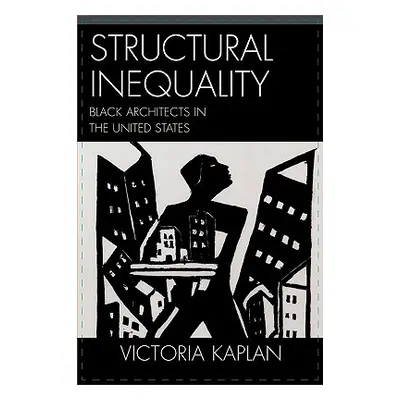 "Structural Inequality: Black Architects in the United States" - "" ("Kaplan Victoria")