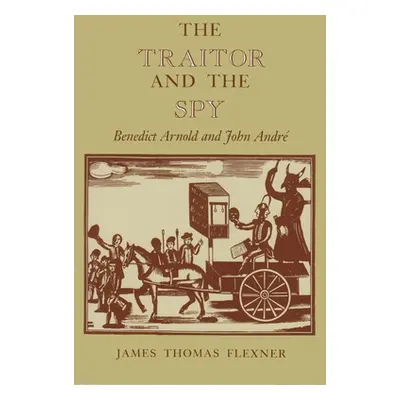 "The Traitor and the Spy: Benedict Arnold and John Andr" - "" ("Flexner James")