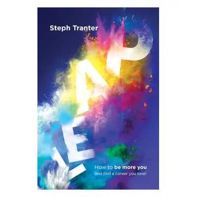 "Leap!: How to be more you and find a career you love!" - "" ("Tranter Steph")