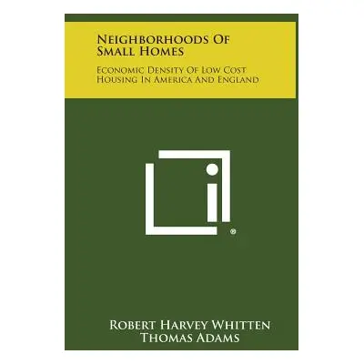 "Neighborhoods of Small Homes: Economic Density of Low Cost Housing in America and England" - ""