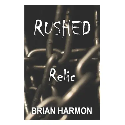 "Rushed: Relic" - "" ("Harmon Brian")