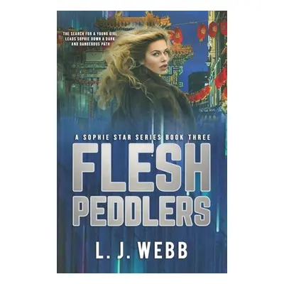 "Flesh Peddlers: A Sophie Star Series Book Three" - "" ("Webb L. J.")