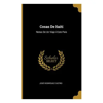 "Cosas De Hait: Notas De Un Viaje Este Pas" - "" ("Castro Jos Rodrguez")