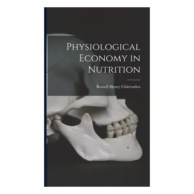 "Physiological Economy in Nutrition" - "" ("Chittenden Russell Henry")