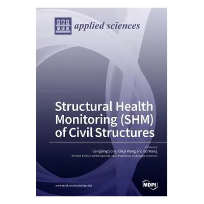 "Structural Health Monitoring (SHM) of Civil Structures" - "" ("Song Gangbing")