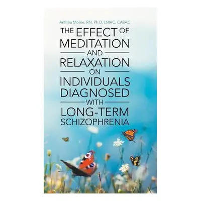 "The Effect of Meditation and Relaxation on Individuals Diagnosed with Long-Term Schizophrenia" 