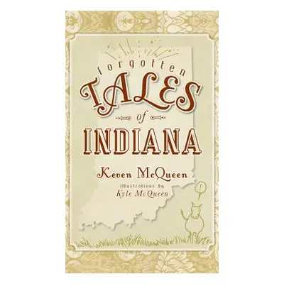 "Forgotten Tales of Indiana" - "" ("McQueen Keven")