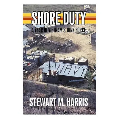 "Shore Duty: A Year in Vietnam's Junk Force" - "" ("Harris Stewart M.")