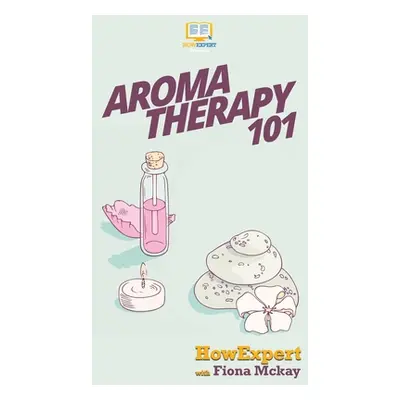 "Aromatherapy 101" - "" ("Howexpert")