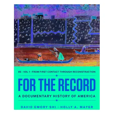 "For the Record: A Documentary History of America" - "" ("Shi David E.")