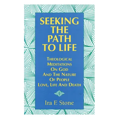 "Seeking the Path to Life: Theological Meditations on God and the Nature of People, Love, Life a