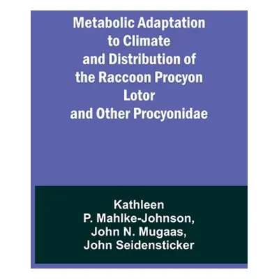 "Metabolic Adaptation to Climate and Distribution of the Raccoon Procyon Lotor and Other Procyon