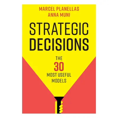 "Strategic Decisions: The 30 Most Useful Models" - "" ("Planellas Marcel")