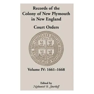 "Records of the Colony of New Plymouth in New England, Court Orders, Volume IV: 1661-1668" - "" 