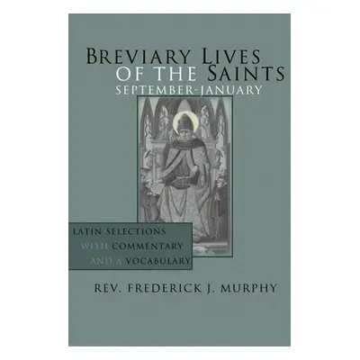 "Breviary Lives of the Saints: September - January: Latin Selections with Commentary and a Vocab