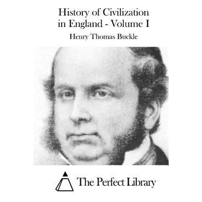 "History of Civilization in England - Volume I" - "" ("The Perfect Library")