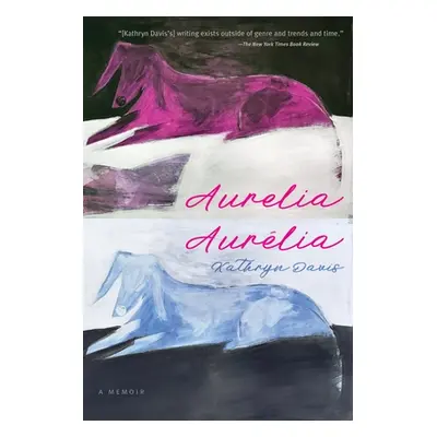 "Aurelia, Aurlia: A Memoir" - "" ("Davis Kathryn")