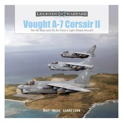 "Vought A-7 Corsair II: The US Navy and Us Air Force's Light Attack Aircraft" - "" ("Garretson M