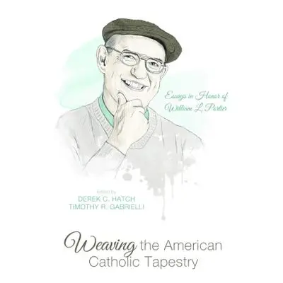 "Weaving the American Catholic Tapestry" - "" ("Hatch Derek C.")