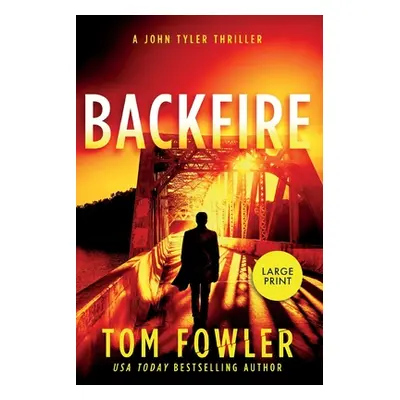 "Backfire: A John Tyler Thriller" - "" ("Fowler Tom")