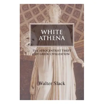 "White Athena: The Afrocentrist Theft of Greek Civilization" - "" ("Slack Walter")